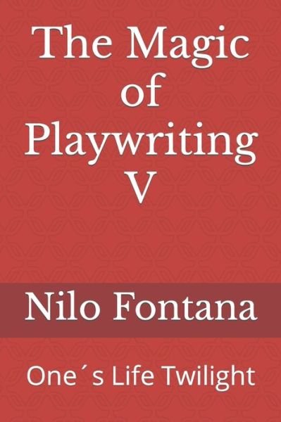The Magic of Playwriting V - Nilo Fontana - Kirjat - Independently Published - 9781653318766 - maanantai 30. joulukuuta 2019