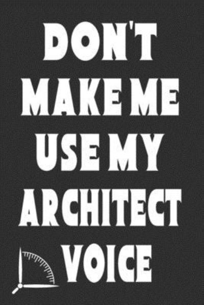 Cover for 360 Publishing · Don't Make Me Use My Architect Voice (Paperback Book) (2019)