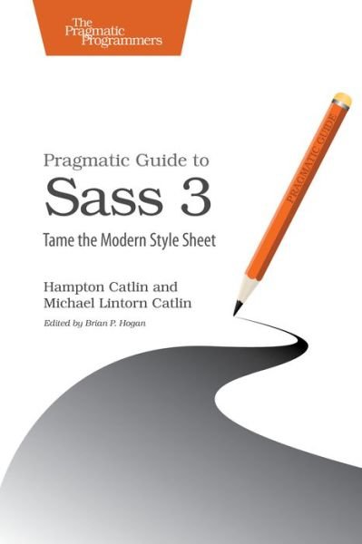 Cover for Hampton Lintorn Catlin · Pragmatic Guide to Sass 3 (Paperback Book) (2016)