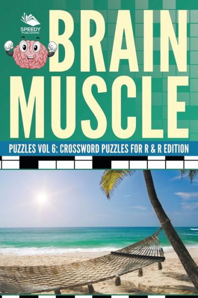 Cover for Speedy Publishing LLC · Brain Muscle Puzzles Vol 6: Crossword Puzzles for R &amp; R Edition (Paperback Bog) (2015)