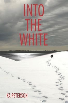 Into the White - Ka Peterson - Kirjat - Independently Published - 9781704489766 - lauantai 21. maaliskuuta 2020
