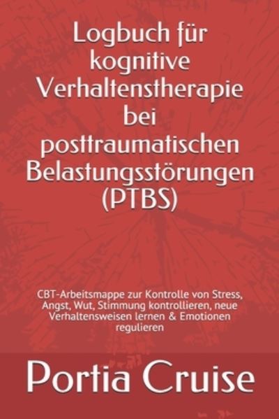 Cover for Portia Cruise · Logbuch fur kognitive Verhaltenstherapie bei posttraumatischen Belastungsstoerungen (PTBS) (Paperback Book) (2019)