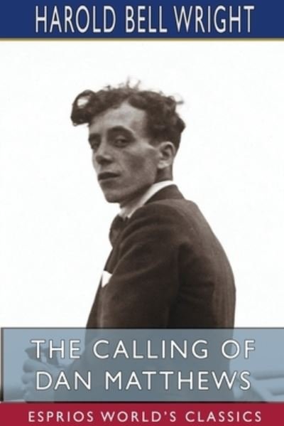 Harold Bell Wright · The Calling of Dan Matthews (Esprios Classics) (Paperback Book) (2024)