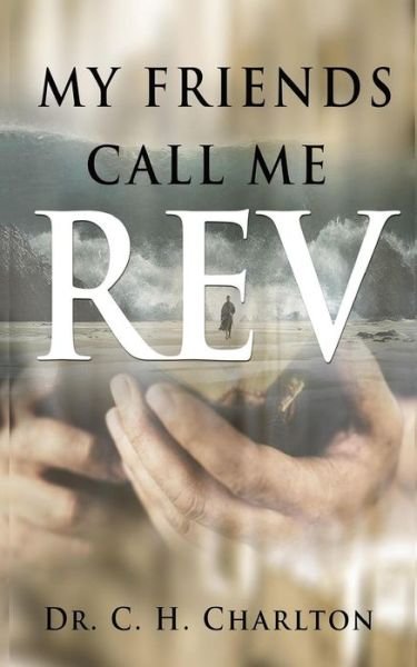Cover for C H Charlton · My Friends Call Me REV (Paperback Book) (2019)