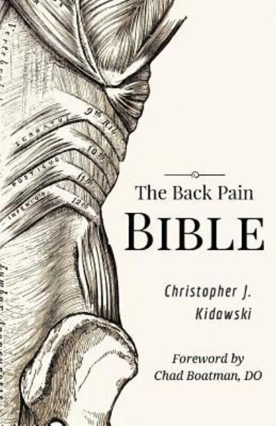 The Back Pain Bible - Christopher J Kidawski - Libros - Independently Published - 9781723992766 - 27 de junio de 2017