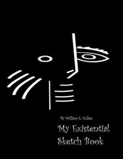 My Existential Sketch Book - William E Cullen - Livres - Createspace Independent Publishing Platf - 9781725604766 - 13 août 2018