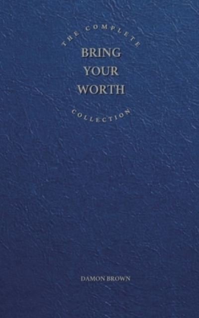 Cover for Damon Brown · Complete Bring Your Worth Collection (Book) (2023)