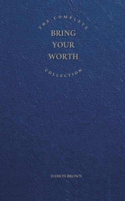 Cover for Damon Brown · Complete Bring Your Worth Collection (Bok) (2023)