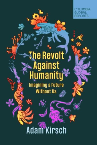 Cover for Adam Kirsch · The Revolt Against Humanity: Imagining a Future Without Us (Paperback Book) (2023)