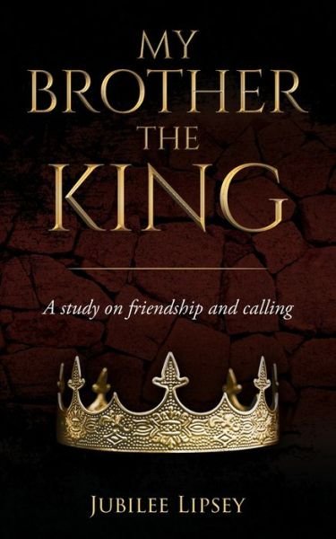 Cover for Jubilee Lipsey · My Brother, the King: A study on friendship and calling (Paperback Book) (2021)