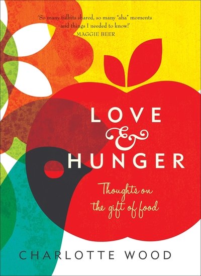 Cover for Charlotte Wood · Love and Hunger: Thoughts on the gift of food (Paperback Book) [Main edition] (2012)