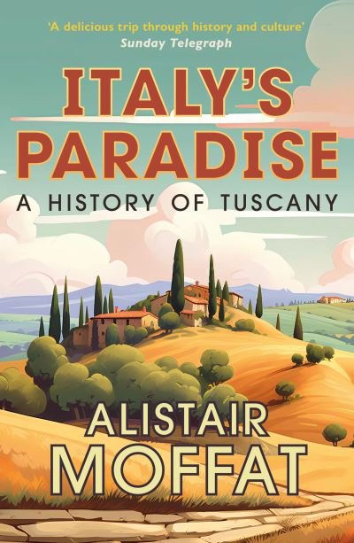 Cover for Alistair Moffat · Italy's Paradise: A History of Tuscany (Paperback Book) (2024)