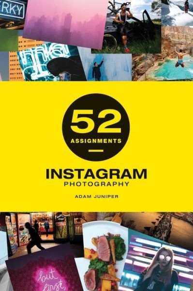 Cover for A Juniper · 52 Assignments: Instagram Photography (Hardcover Book) (2020)