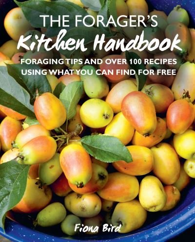 Cover for Fiona Bird · The Forager’s Kitchen Handbook: Foraging Tips and Over 100 Recipes Using What You Can Find for Free (Inbunden Bok) (2021)