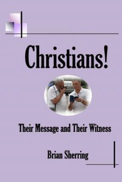 Christians! Their Message and Their Witness - Brian Sherring - Książki - Open Bible Trust - 9781783644766 - 19 sierpnia 2018