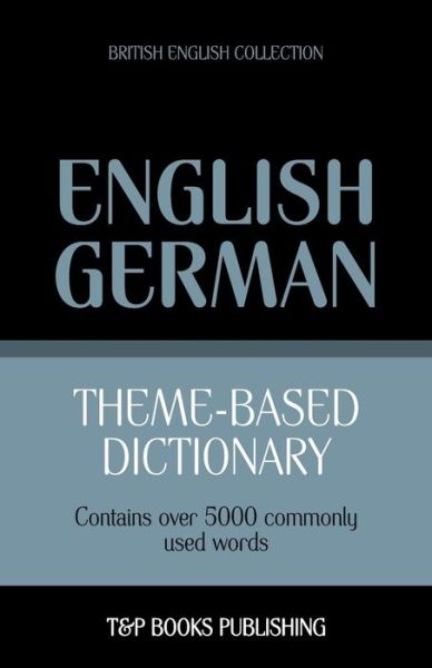 Cover for Andrey Taranov · Theme-based Dictionary British English-german - 5000 Words (Paperback Book) (2013)