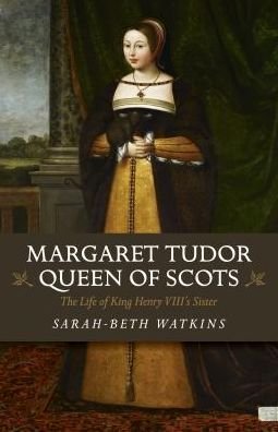 Cover for Beth-Sarah Watkins · Margaret Tudor, Queen of Scots: The Life of King Henry Viii's Sister (Paperback Book) (2017)