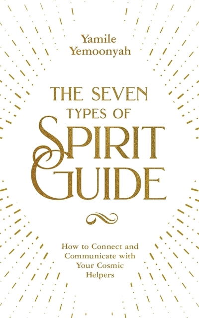 Cover for Yamile Yemoonyah · The Seven Types of Spirit Guide: How to Connect and Communicate with Your Cosmic Helpers (Paperback Book) (2020)