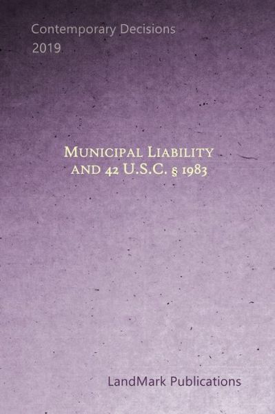 Cover for Landmark Publications · Municipal Liability and 42 Usc Section 1983 (Paperback Book) (2019)