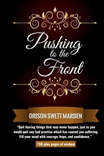 Pushing to the Front - Orison Swett Marden - Books - Independently Published - 9781797476766 - February 18, 2019