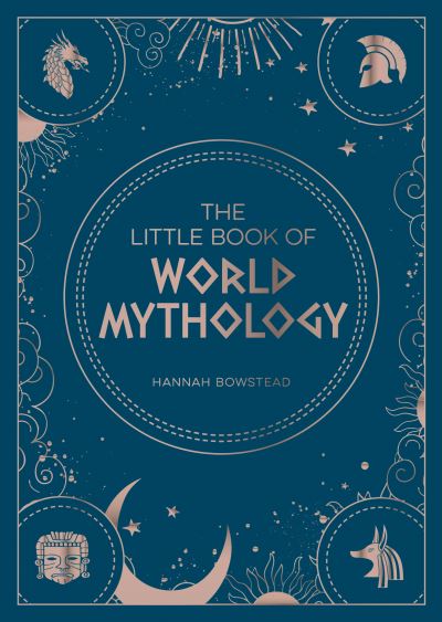 The Little Book of World Mythology: A Pocket Guide to Myths and Legends - Hannah Bowstead - Bøger - Octopus Publishing Group - 9781800071766 - 14. april 2022