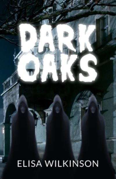 Dark Oaks - Elisa Wilkinson - Books - New Generation Publishing - 9781800310766 - August 26, 2021