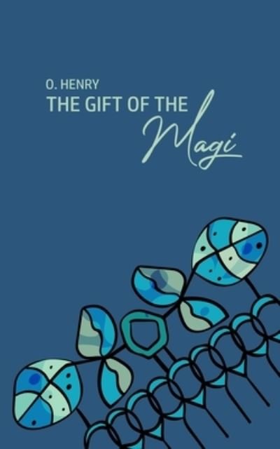 The Gift of the Magi - O Henry - Books - Texas Public Domain - 9781800604766 - June 11, 2020