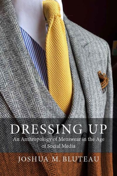 Cover for Joshua M. Bluteau · Dressing Up: Menswear in the Age of Social Media (Hardcover Book) (2021)