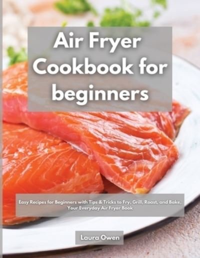 Cover for Laura Owen · Air Fryer cookbook for beginners (Paperback Bog) (2021)