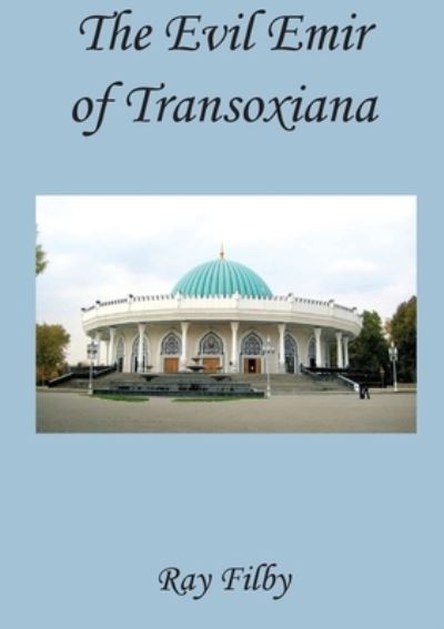 Cover for Ray Filby · The Evil Emir of Transoxiana (Paperback Book) (2021)