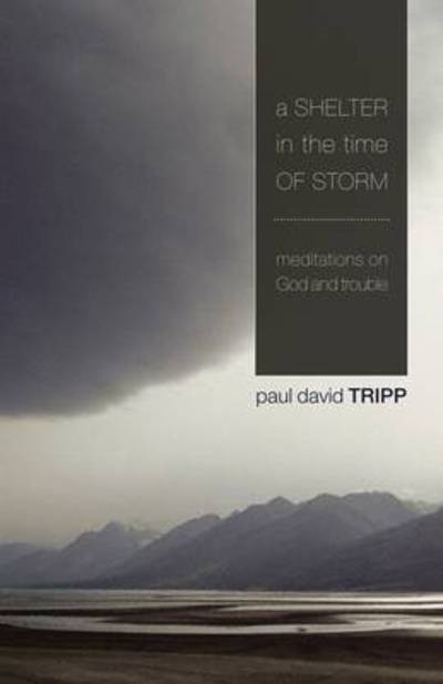 Cover for Paul David Tripp · A Shelter in the Time of Storm: Meditations On God And Trouble (Paperback Book) (2009)