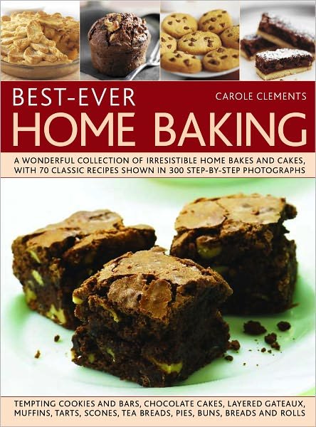 Best-ever Home Baking - Carole Clements - Books - Anness Publishing - 9781844769766 - December 31, 2016