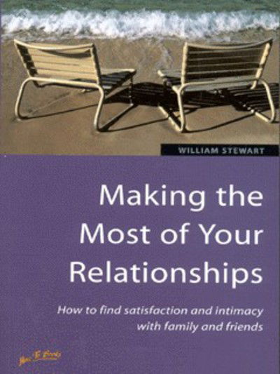 Cover for William Stewart · Making the Most of Your Relationships: How to Find Satisfaction and Intimacy with Family and Friends (Paperback Book) (2001)