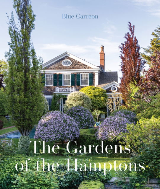 Cover for Blue Carreon · The Gardens of the Hamptons: Grand Estates, Village Jewels, and Public Sanctuaries (Hardcover Book) (2025)