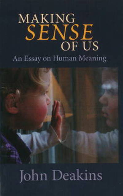 Cover for John Deakins · Making Sense of Us: An Essay on Human Meaning (Pocketbok) (2011)