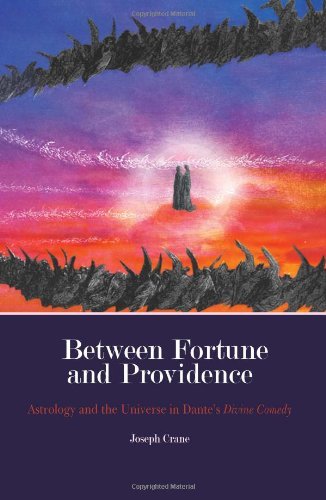 Cover for Joseph Crane · Between Fortune and Providence: Astrology and the Universe in Dante's Divine Comedy (Hardcover Book) (2012)