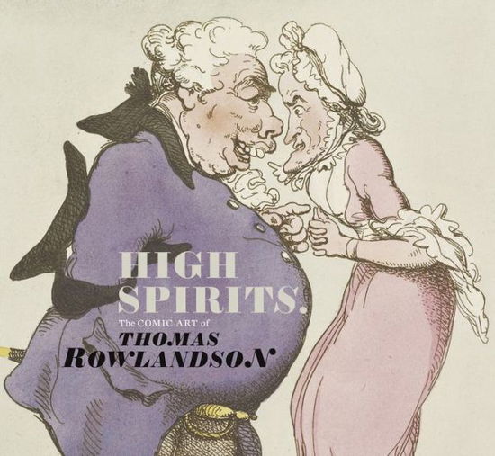 Cover for Kate Heard · High Spirits: The Comic Art of Thomas Rowlandson (Paperback Book) (2013)