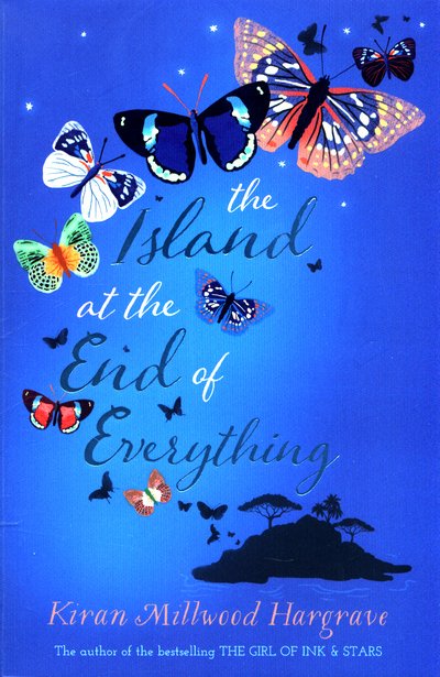 The Island at the End of Everything - Kiran Millwood Hargrave - Books - Chicken House Ltd - 9781910002766 - May 4, 2017