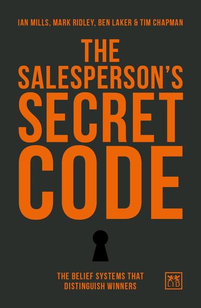 The Salesperson's Secret Code: The Belief Systems That Distinguish Winners - Ian Mills - Books - LID Publishing - 9781911498766 - August 23, 2018