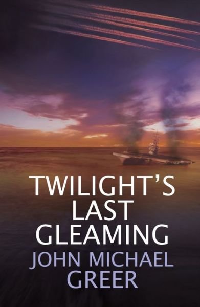 Cover for John Michael Greer · Twilight's Last Gleaming: Updated Edition (Taschenbuch) (2019)
