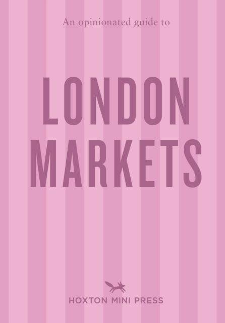 An Opinionated Guide to London Markets - Sonya Barber - Bøger - Hoxton Mini Press - 9781914314766 - 27. februar 2025