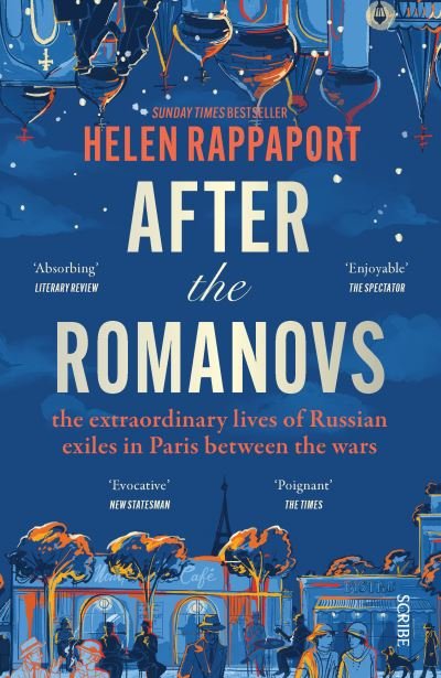 After the Romanovs: the extraordinary lives of Russian exiles in Paris between the wars - Helen Rappaport - Kirjat - Scribe Publications - 9781914484766 - torstai 9. helmikuuta 2023