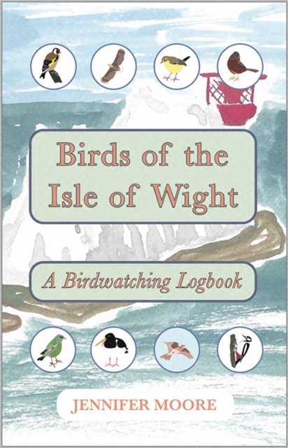 Cover for Jennifer Moore · Birds of the Isle of Wight : A Birdwatching Logbook (Paperback Book) (2021)