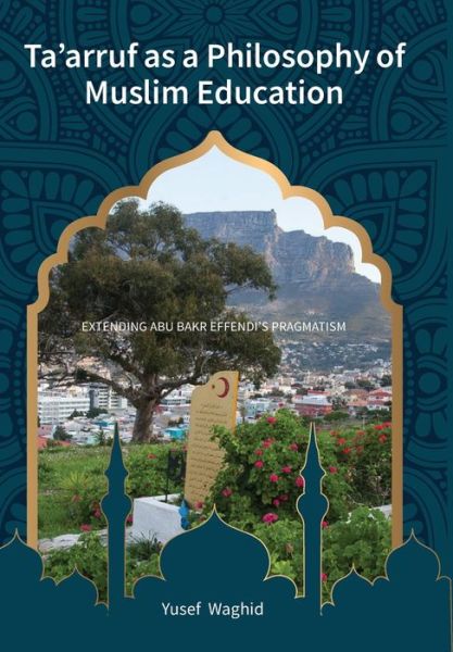 Ta'arruf as a Philosophy of Muslim Education - Yusef Waghid - Kirjat - African Sun Press - 9781928357766 - sunnuntai 20. joulukuuta 2020