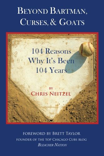 Cover for Chris Neitzel · Beyond Bartman, Curses, &amp; Goats: 104 Reasons Why It's Been 104 Years (Paperback Book) (2013)