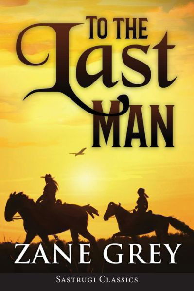 Cover for Zane Grey · To the Last Man (ANNOTATED) (Taschenbuch) (2019)