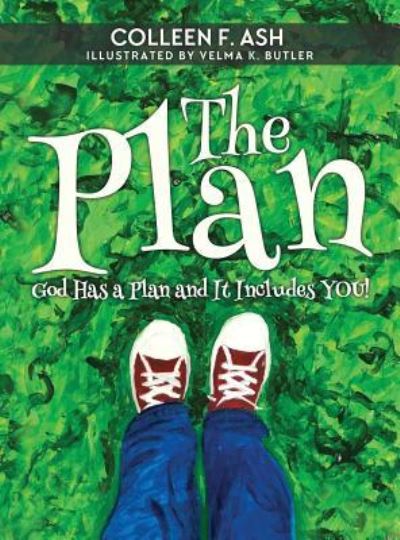 Cover for Colleen F Ash · The Plan: God Has a Plan and It Includes You! (Hardcover Book) (2019)