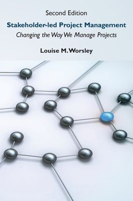 Stakeholder-led Project Management: Changing the Way We Manage Projects - Louise M. Worsley - Books - Business Expert Press - 9781952538766 - October 8, 2020