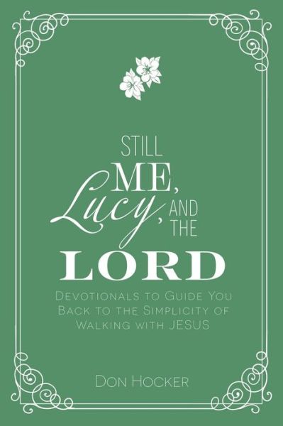 Still Me, Lucy, and the Lord - Don Hocker - Książki - High Bridge Books - 9781954943766 - 6 czerwca 2023