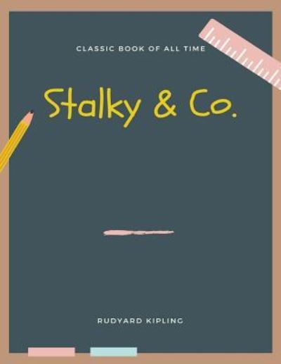 Stalky & Co. - Rudyard Kipling - Bücher - Createspace Independent Publishing Platf - 9781973852766 - 27. Juli 2017